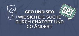GEO und SEO - Wie sich die Suche durch ChatGPT und Co ändert